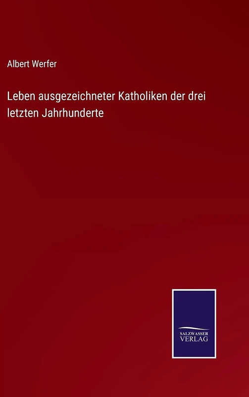 Leben ausgezeichneter Katholiken der drei letzten Jahrhunderte