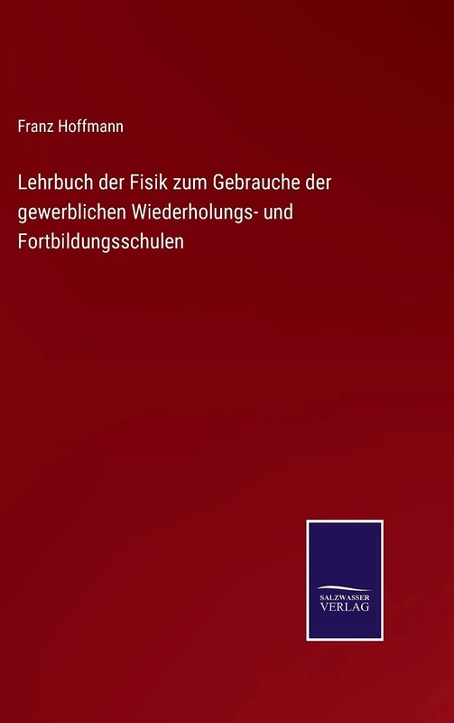 Lehrbuch der Fisik zum Gebrauche der gewerblichen Wiederholungs- und Fortbildungsschulen