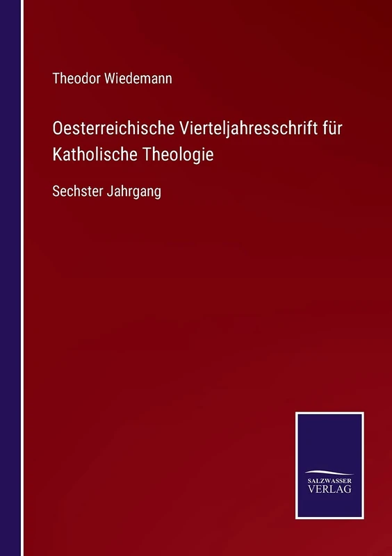 Oesterreichische Vierteljahresschrift für Katholische Theologie: Sechster Jahrgang
