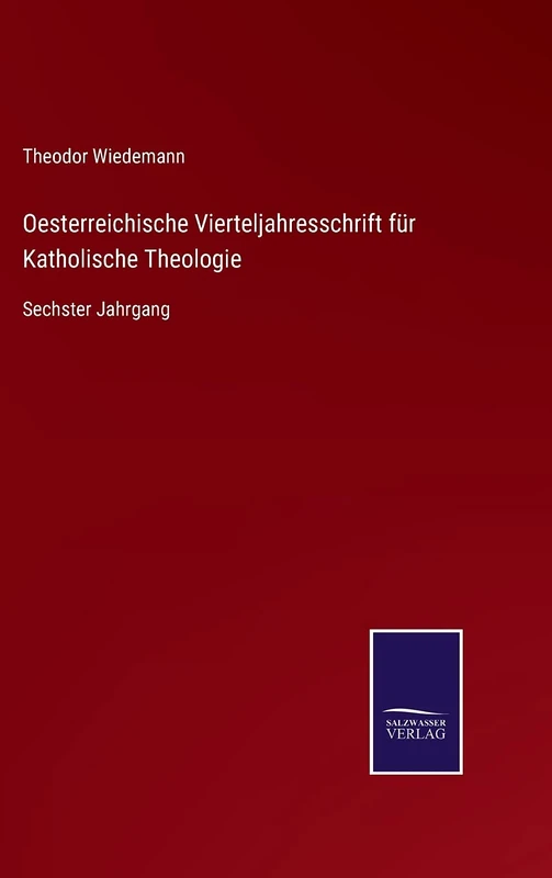 Oesterreichische Vierteljahresschrift für Katholische Theologie: Sechster Jahrgang