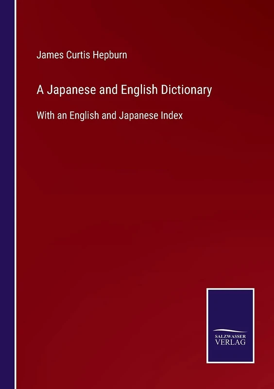 A Japanese and English Dictionary: With an English and Japanese Index