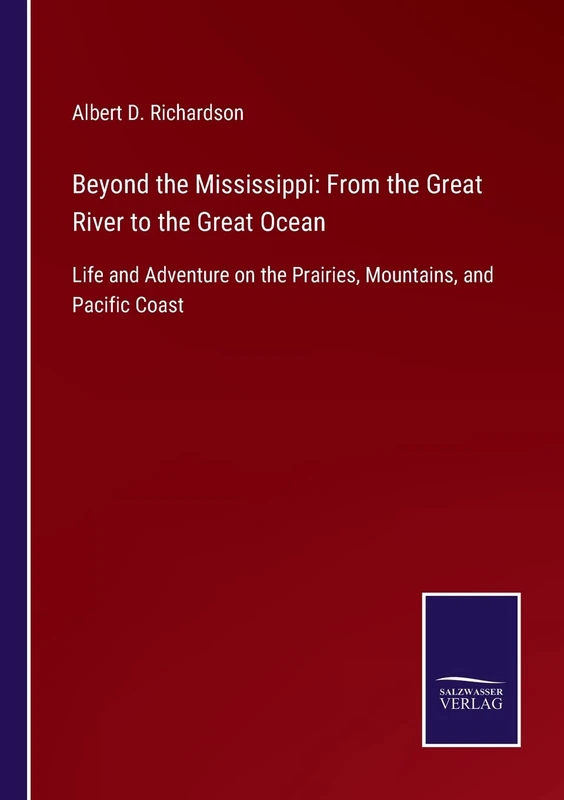 Beyond the Mississippi: From the Great River to the Great Ocean: Life and Adventure on the Prairies, Mountains, and Pacific Coast