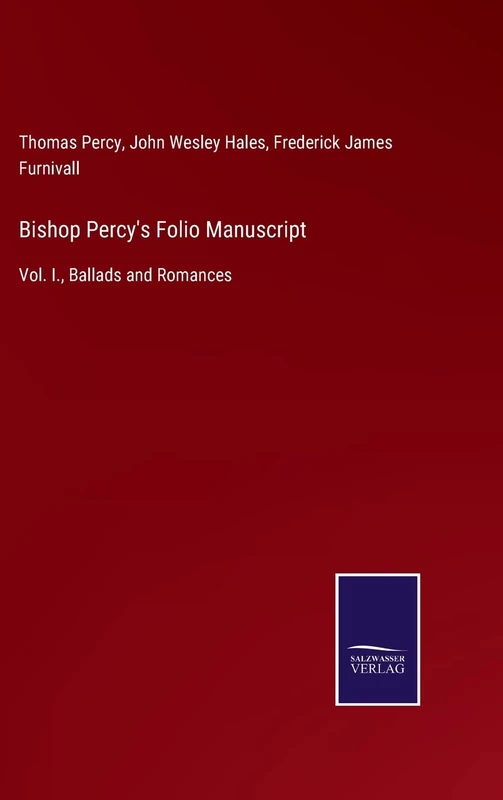 Bishop Percy's Folio Manuscript: Vol. I., Ballads and Romances