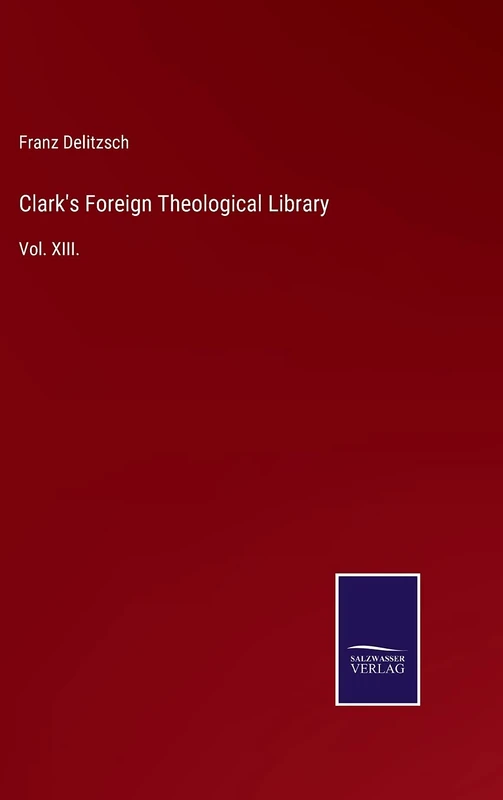 Clark's Foreign Theological Library: Vol. XIII.
