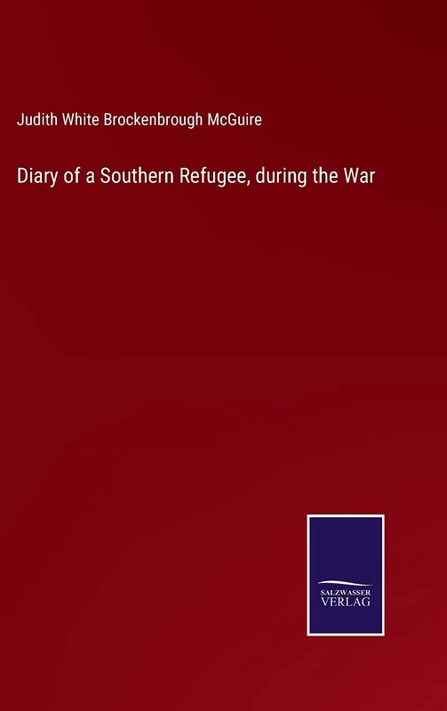 Diary of a Southern Refugee, during the War