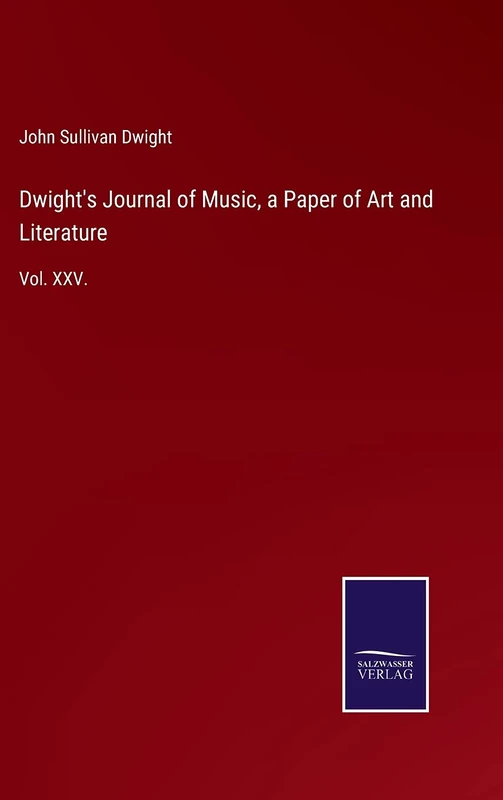 Dwight's Journal of Music, a Paper of Art and Literature: Vol. XXV.