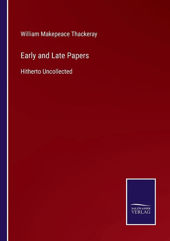 Early and Late Papers: Hitherto Uncollected