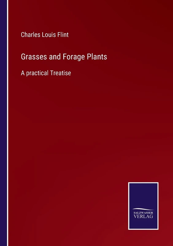 Grasses and Forage Plants: A practical Treatise