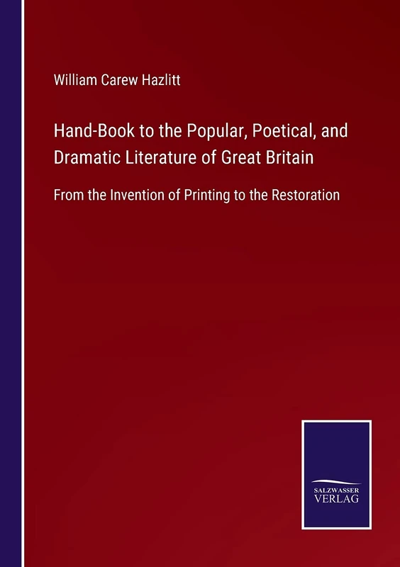 Hand-Book to the Popular, Poetical, and Dramatic Literature of Great Britain: From the Invention of Printing to the Restoration