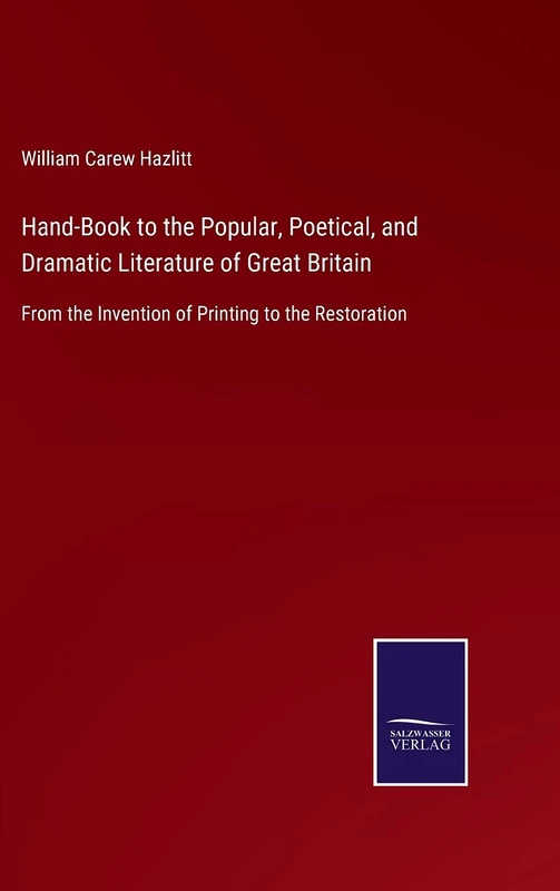 Hand-Book to the Popular, Poetical, and Dramatic Literature of Great Britain: From the Invention of Printing to the Restoration
