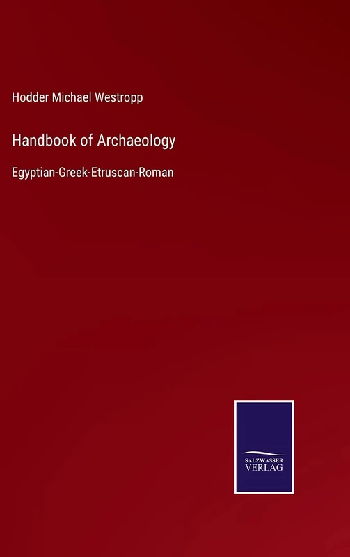 Handbook of Archaeology: Egyptian-Greek-Etruscan-Roman