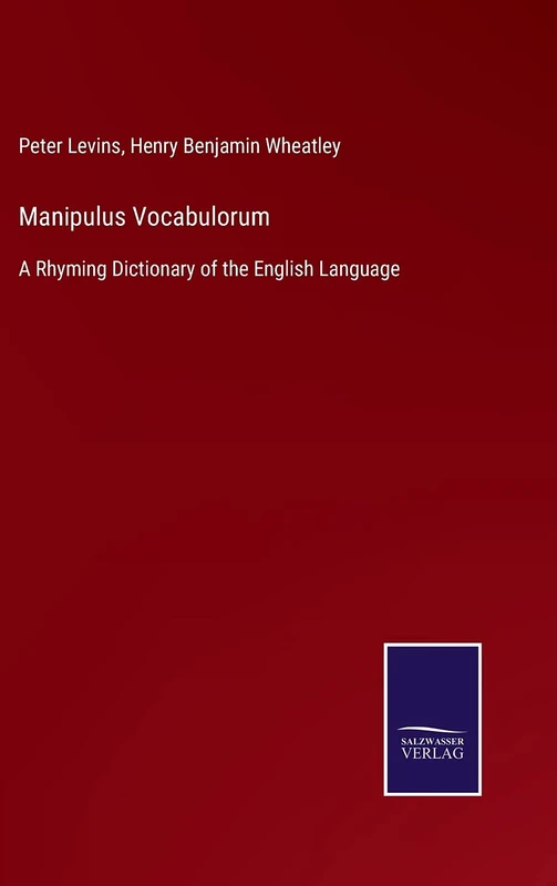 Manipulus Vocabulorum: A Rhyming Dictionary of the English Language