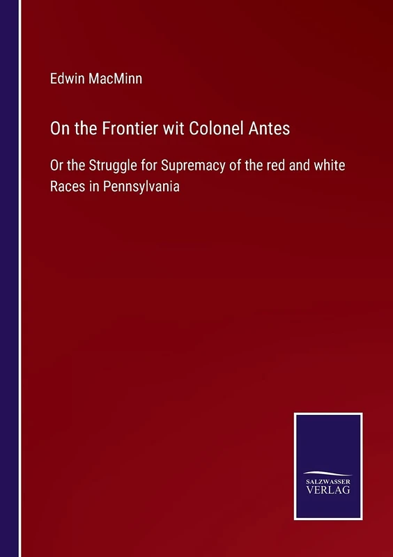 On the Frontier wit Colonel Antes: Or the Struggle for Supremacy of the red and white Races in Pennsylvania - Image 1