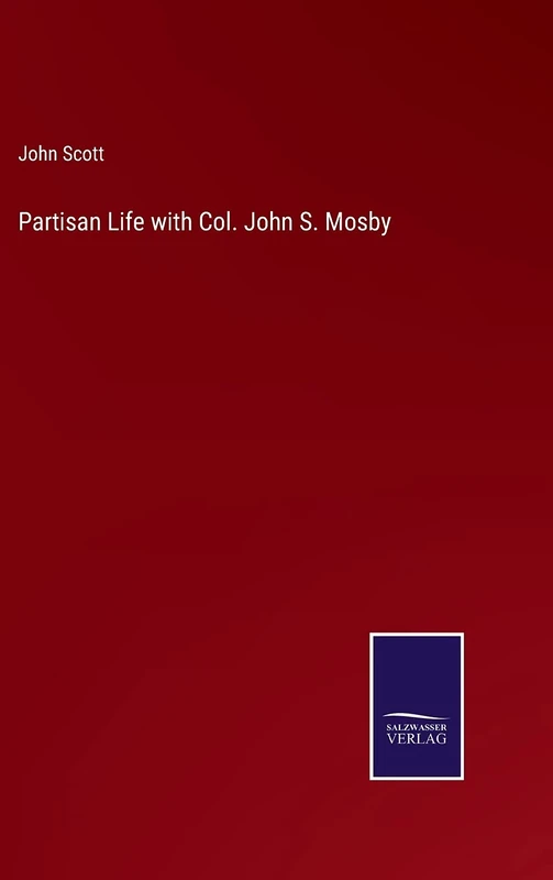 Partisan Life with Col. John S. Mosby