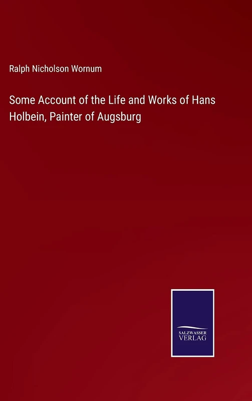 Some Account of the Life and Works of Hans Holbein, Painter of Augsburg - Image 1