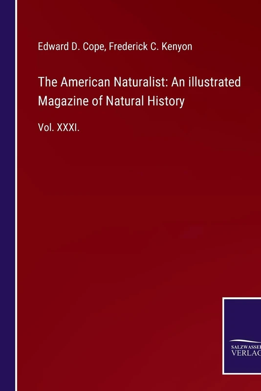 The American Naturalist: An illustrated Magazine of Natural History: Vol. XXXI.