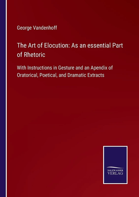 The Art of Elocution: As an essential Part of Rhetoric: With Instructions in Gesture and an Apendix of Oratorical, Poetical, and Dramatic Extracts - Image 1