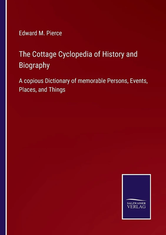 The Cottage Cyclopedia of History and Biography: A copious Dictionary of memorable Persons, Events, Places, and Things - Image 1
