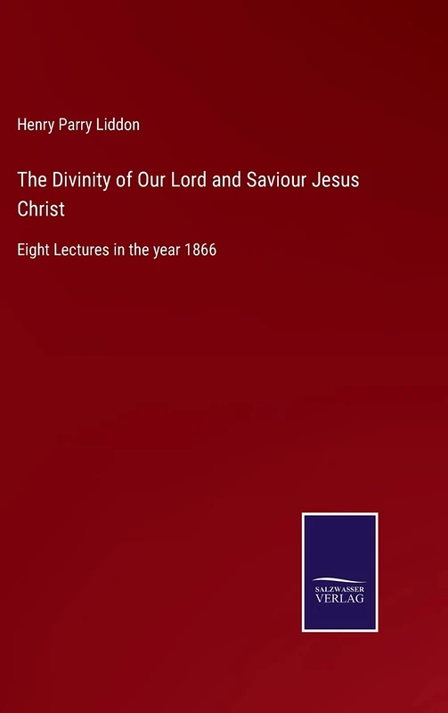 The Divinity of Our Lord and Saviour Jesus Christ: Eight Lectures in the year 1866 - Image 1