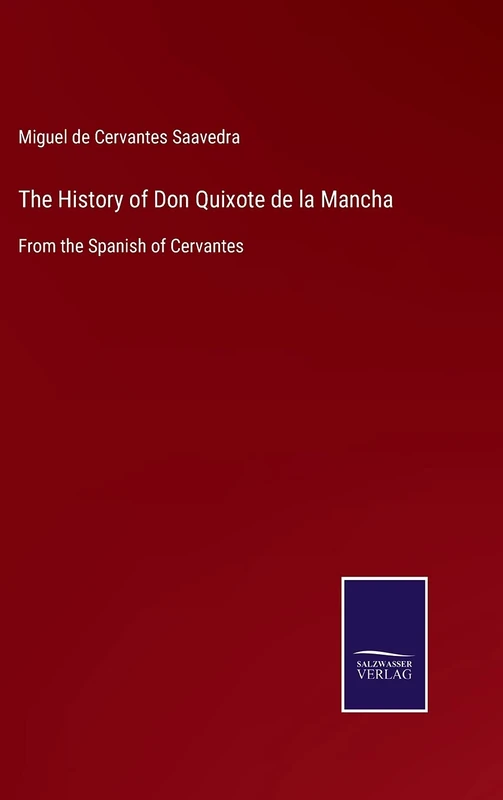 The History of Don Quixote de la Mancha: From the Spanish of Cervantes