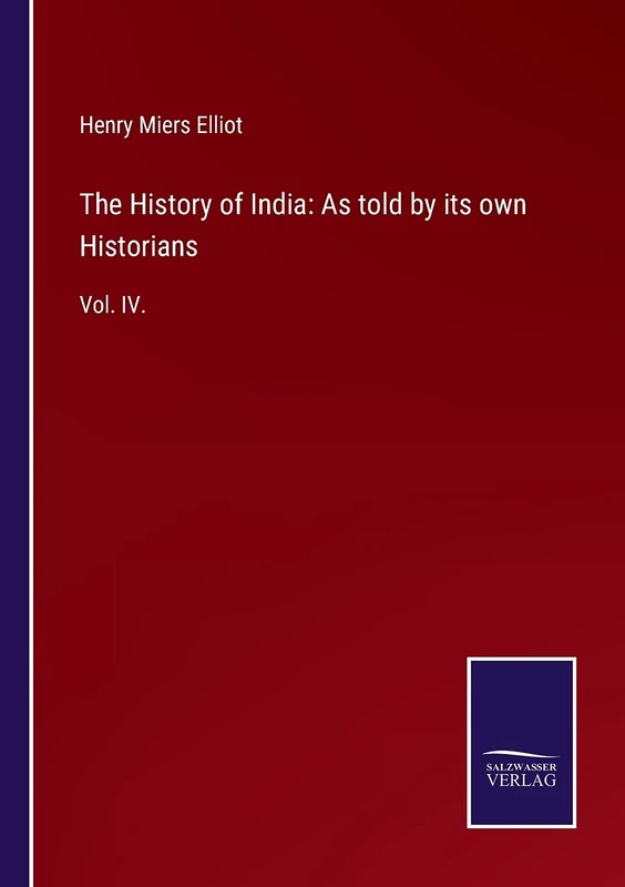 The History of India: As told by its own Historians: Vol. IV.