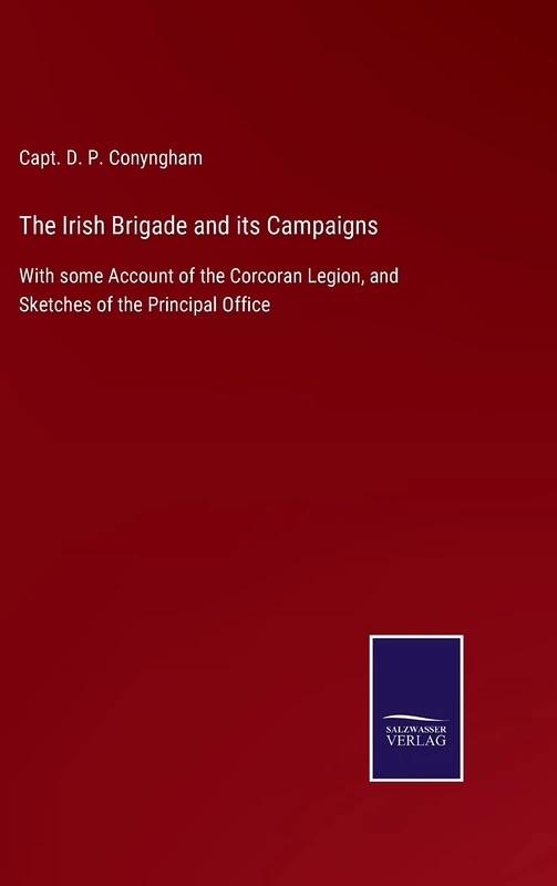 The Irish Brigade and its Campaigns: With some Account of the Corcoran Legion, and Sketches of the Principal Office - Image 1