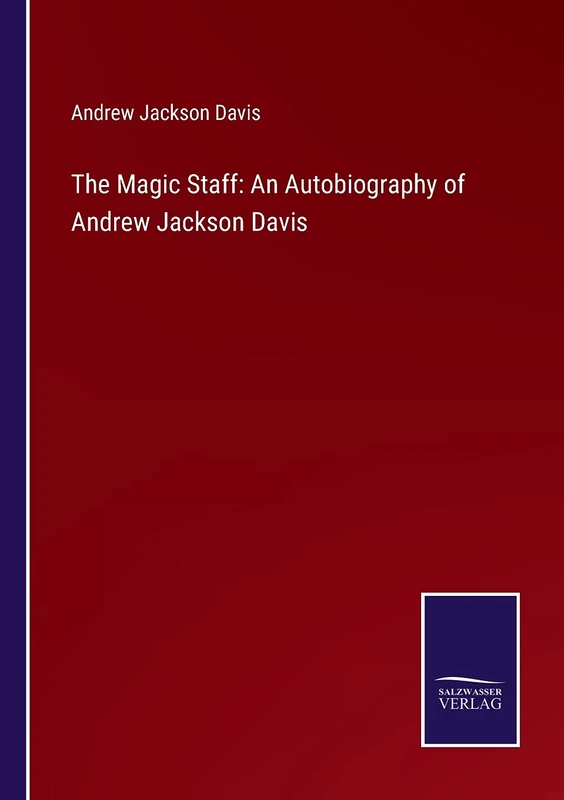The Magic Staff: An Autobiography of Andrew Jackson Davis