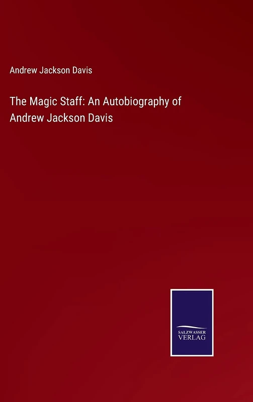 The Magic Staff: An Autobiography of Andrew Jackson Davis