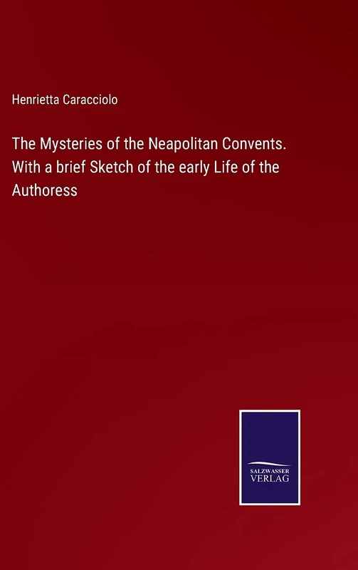 The Mysteries of the Neapolitan Convents. With a brief Sketch of the early Life of the Authoress - Image 1