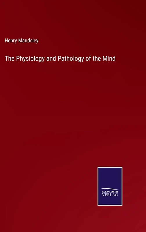 The Physiology and Pathology of the Mind