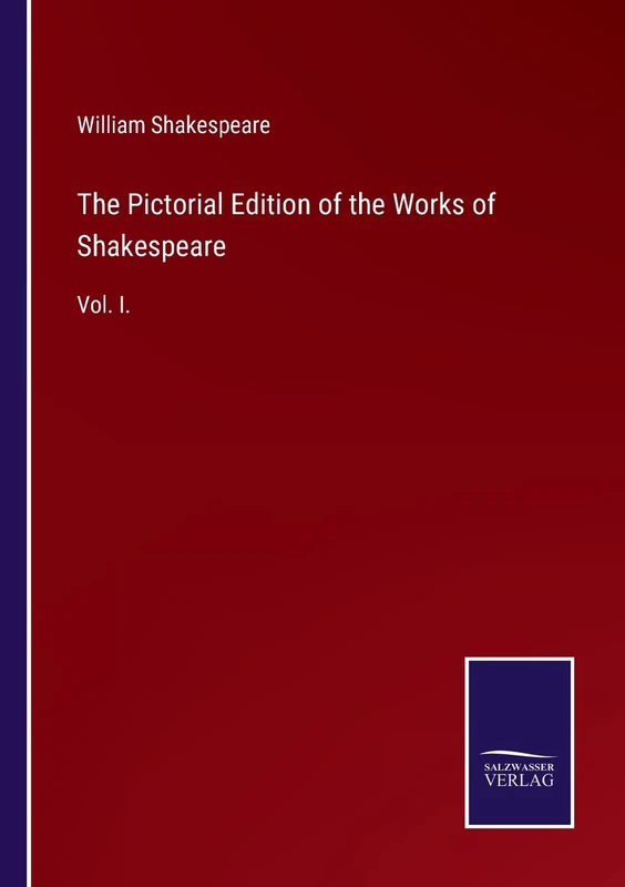 The Pictorial Edition of the Works of Shakespeare: Vol. I.