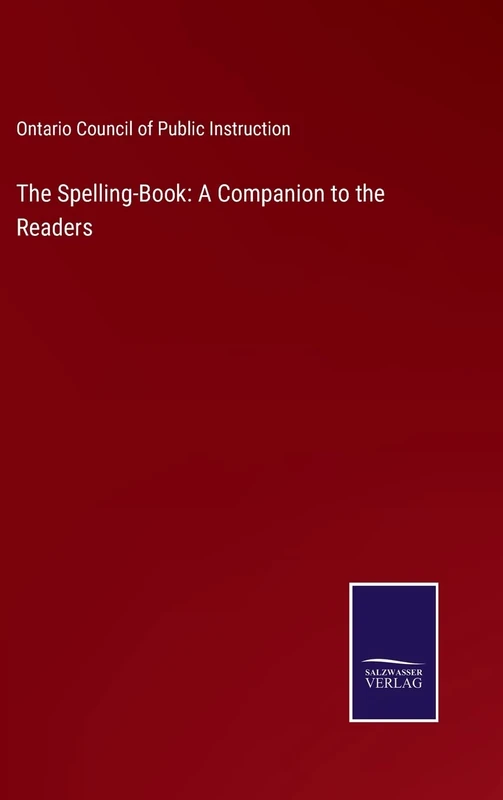 The Spelling-Book: A Companion to the Readers