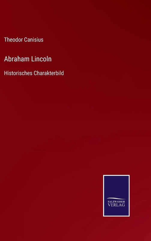 Abraham Lincoln: Historisches Charakterbild