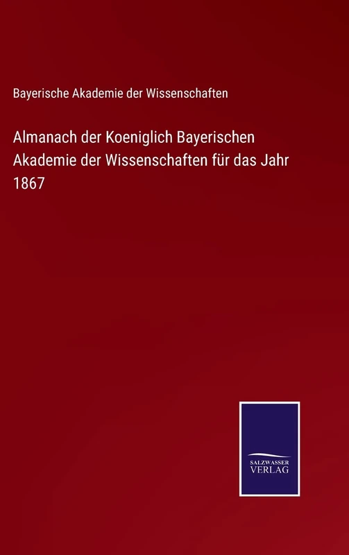 Almanach der Koeniglich Bayerischen Akademie der Wissenschaften für das Jahr 1867
