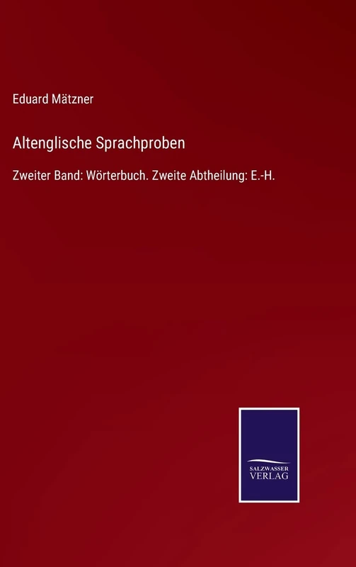 Altenglische Sprachproben: Zweiter Band: Wörterbuch. Zweite Abtheilung: E.-H.