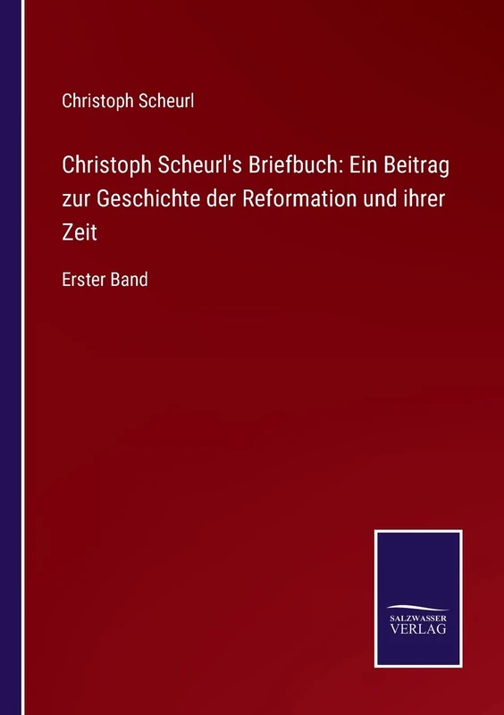 Christoph Scheurl's Briefbuch: Ein Beitrag zur Geschichte der Reformation und ihrer Zeit: Erster Band