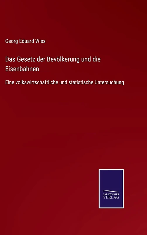 Das Gesetz der Bevölkerung und die Eisenbahnen: Eine volkswirtschaftliche und statistische Untersuchung
