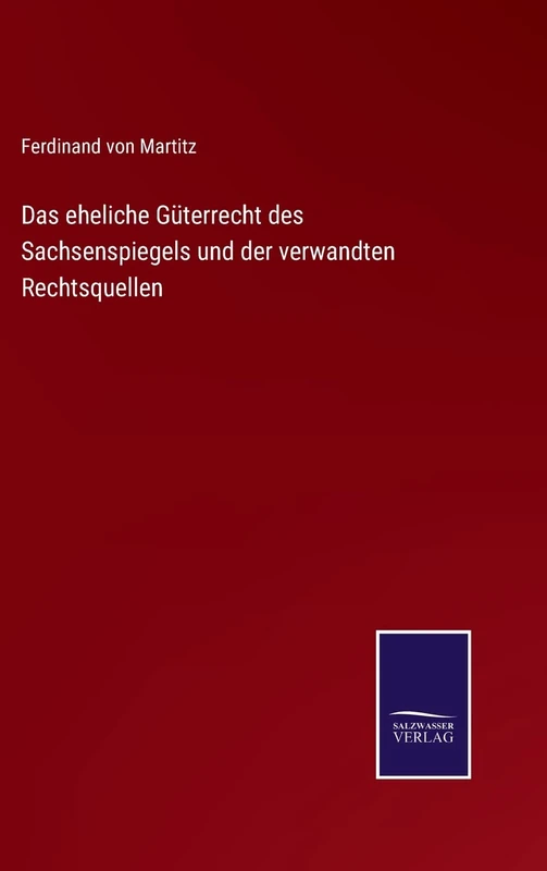 Das eheliche Güterrecht des Sachsenspiegels und der verwandten Rechtsquellen