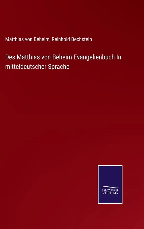 Des Matthias von Beheim Evangelienbuch In mitteldeutscher Sprache