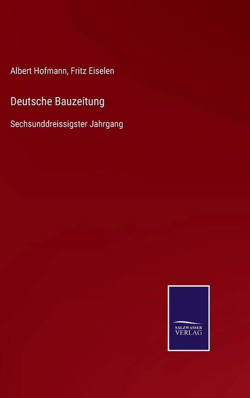 Deutsche Bauzeitung: Sechsunddreissigster Jahrgang