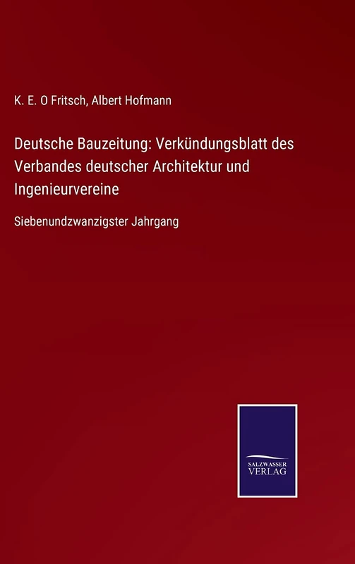 Deutsche Bauzeitung: Verkündungsblatt des Verbandes deutscher Architektur und Ingenieurvereine: Siebenundzwanzigster Jahrgang