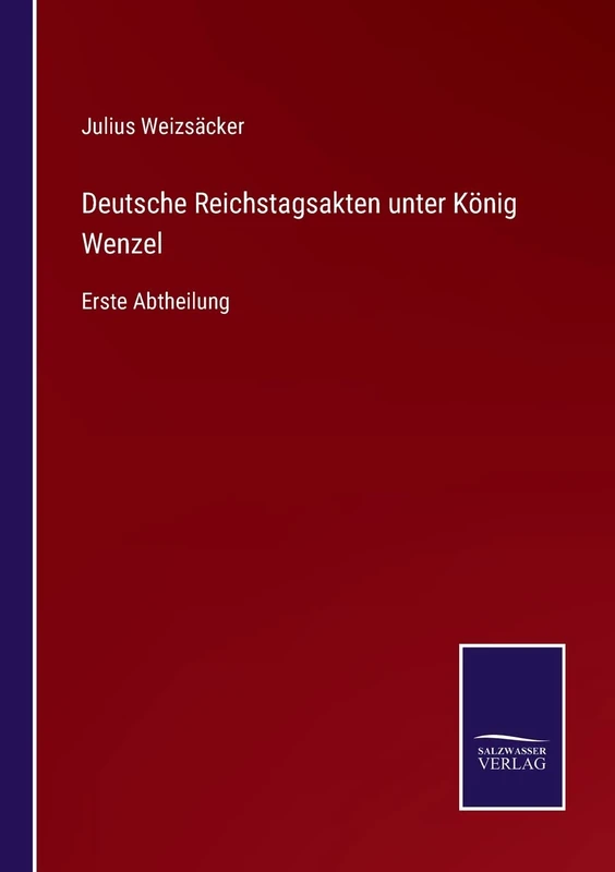 Deutsche Reichstagsakten unter König Wenzel: Erste Abtheilung