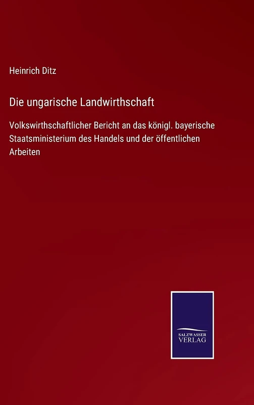 Die ungarische Landwirthschaft: Volkswirthschaftlicher Bericht an das königl. bayerische Staatsministerium des Handels und der öffentlichen Arbeiten - Image 1