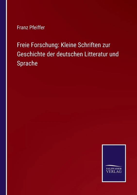 Freie Forschung: Kleine Schriften zur Geschichte der deutschen Litteratur und Sprache