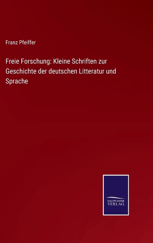 Freie Forschung: Kleine Schriften zur Geschichte der deutschen Litteratur und Sprache