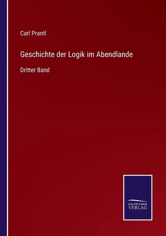 Geschichte der Logik im Abendlande: Dritter Band