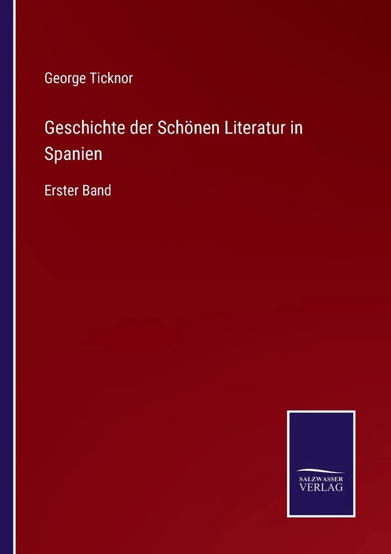 Geschichte der Schönen Literatur in Spanien: Erster Band