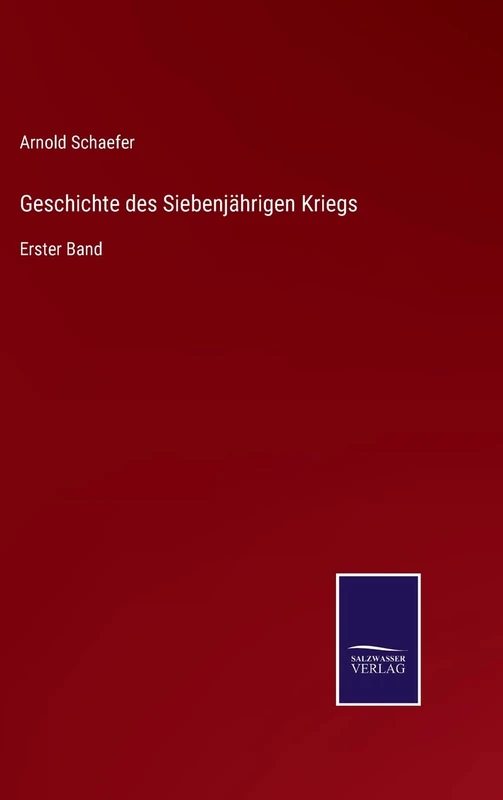 Geschichte des Siebenjährigen Kriegs: Erster Band