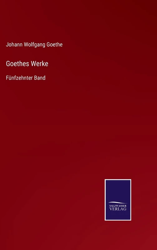 Goethes Werke: Fünfzehnter Band