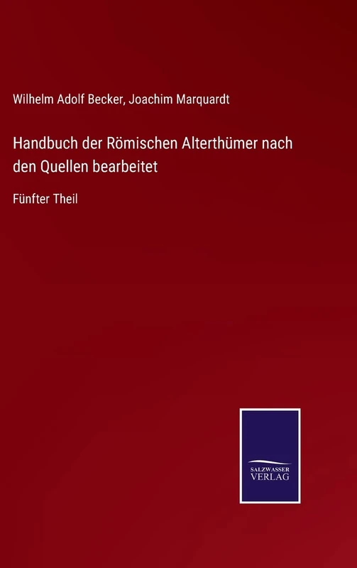 Handbuch der Römischen Alterthümer nach den Quellen bearbeitet: Fünfter Theil